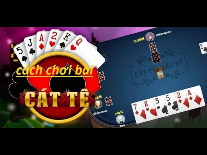 Cách đánh game bài Cát Tê đúng luật
